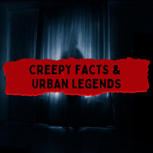 Creepy Facts & Urban Legends